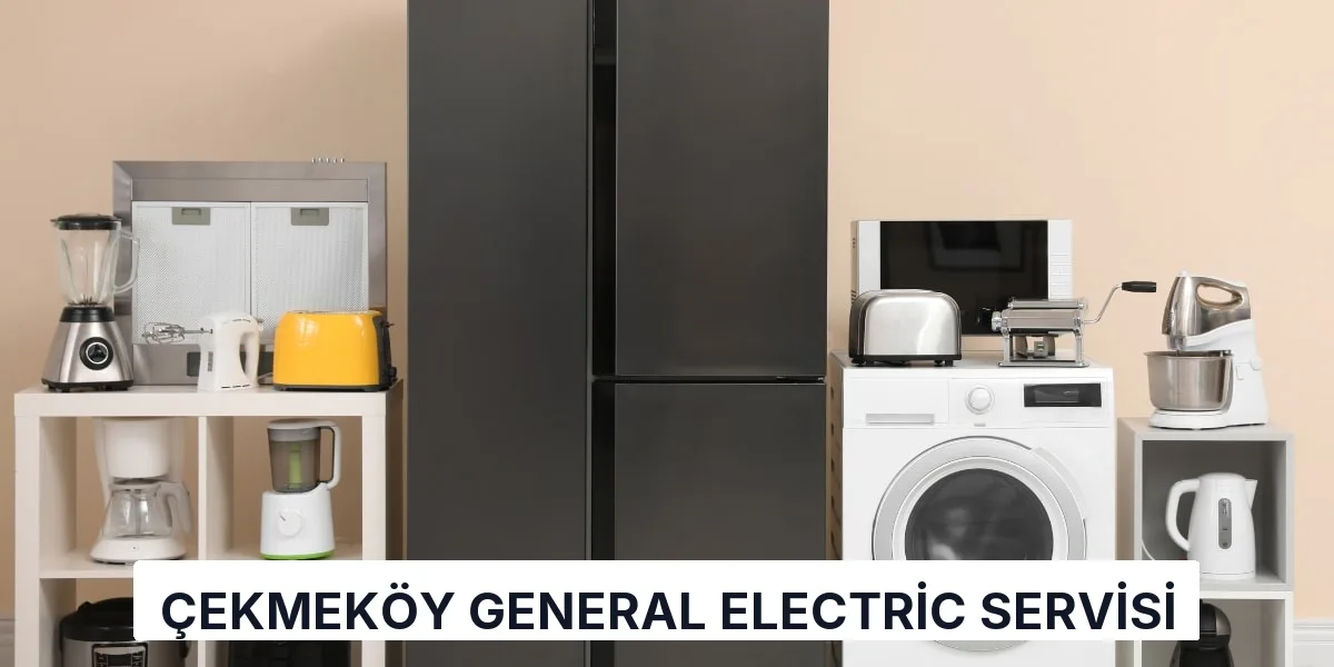 Çekmeköy General Electric Servisi