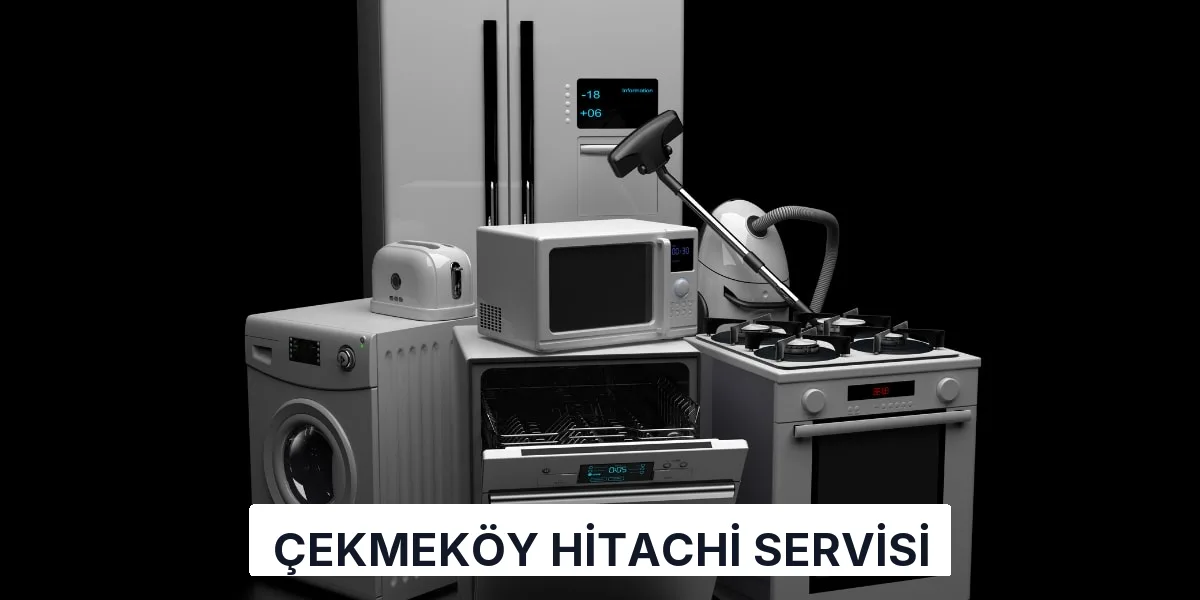 Çekmeköy Hitachi Servisi